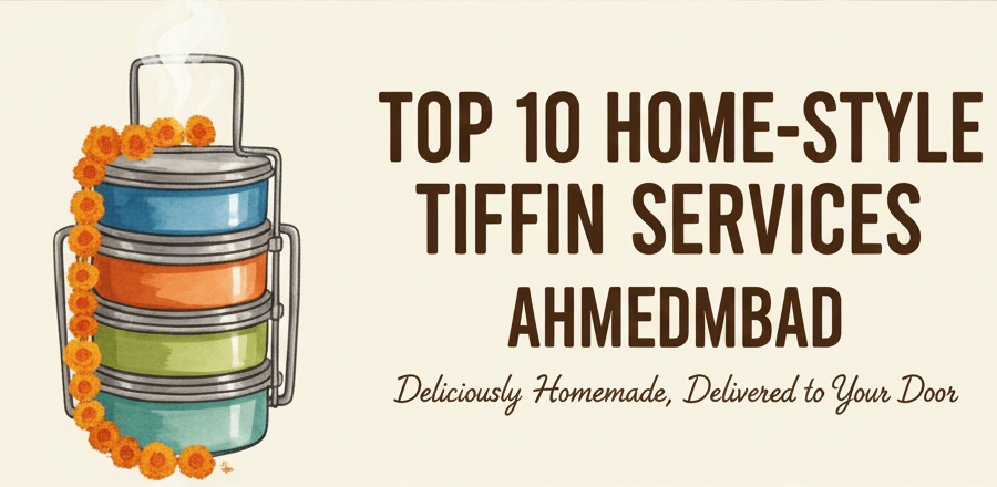 Top 10 Home-Style Tiffin Services in Ahmedabad