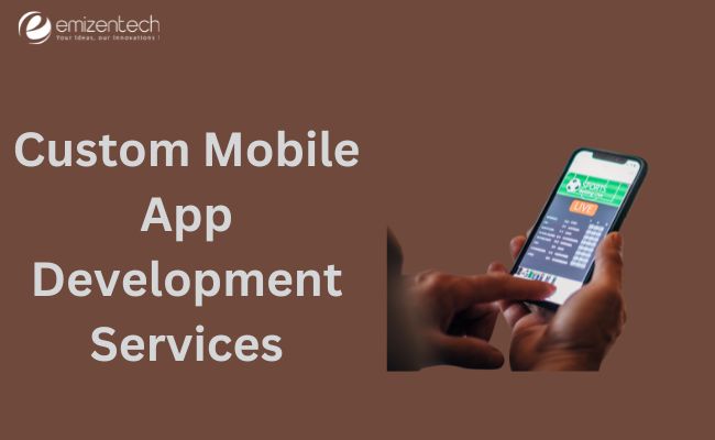 Custom Mobile App Development Services