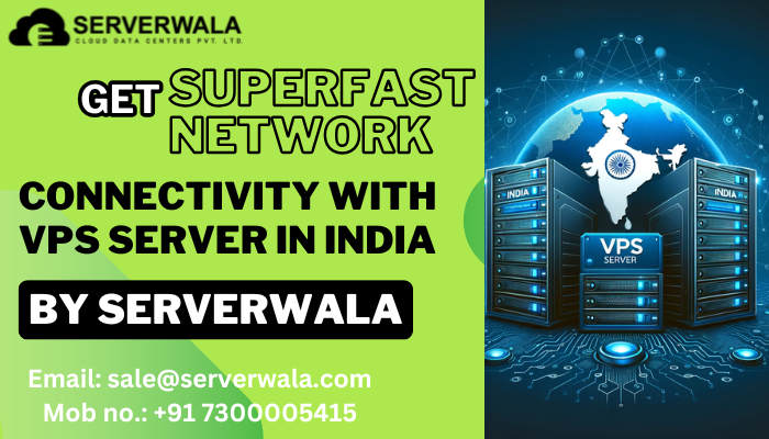 Get Superfast Network Connectivity With VPS Server in India By Serverwala