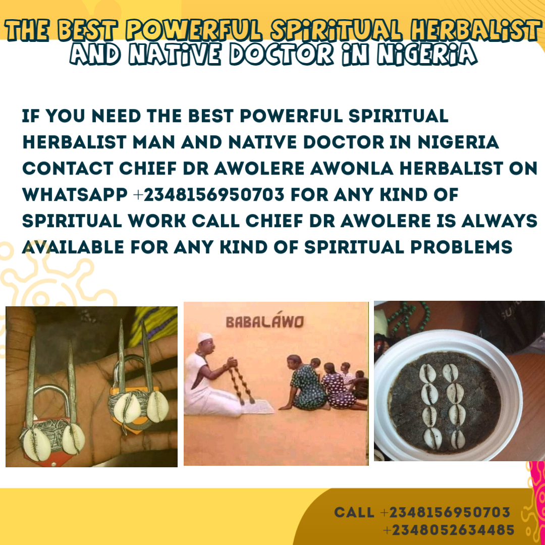 The Best Powerful Spiritual Herbalist Man In Nigeria
