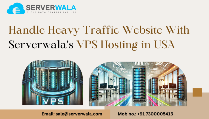 Handle Heavy Traffic Website With Serverwala’s VPS Hosting in USA