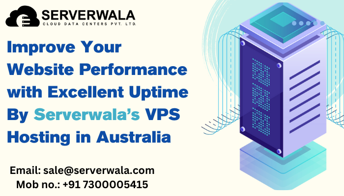 Improve Your Website Performance with Excellent Uptime By Serverwala’s VPS Hosting in Australia