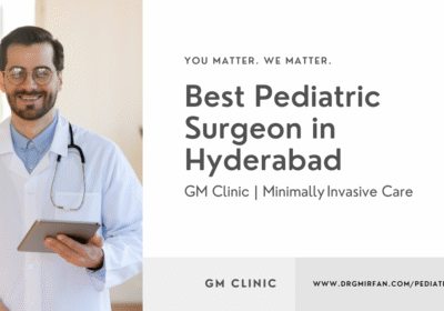 Best-Pediatric-Surgeon-in-Hyderabad-–-GM-Clinic-MinimallyInvasive-Care