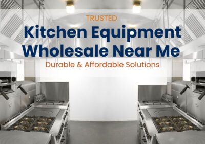 Trusted-Kitchen-Equipment-Wholesale-Near-Me-–-Durable-Affordable-Solutions