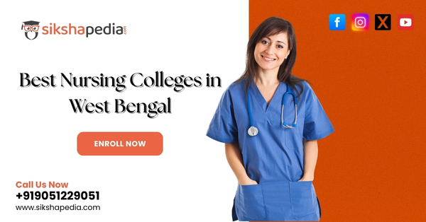 Find the Best Nursing Colleges in West Bengal with Sikshapedia