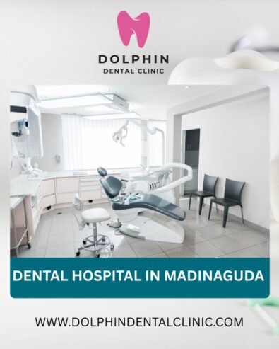 Your Trusted Choice for a Dental Hospital in Madinaguda: Welcome to Dolphin Dental Clinic