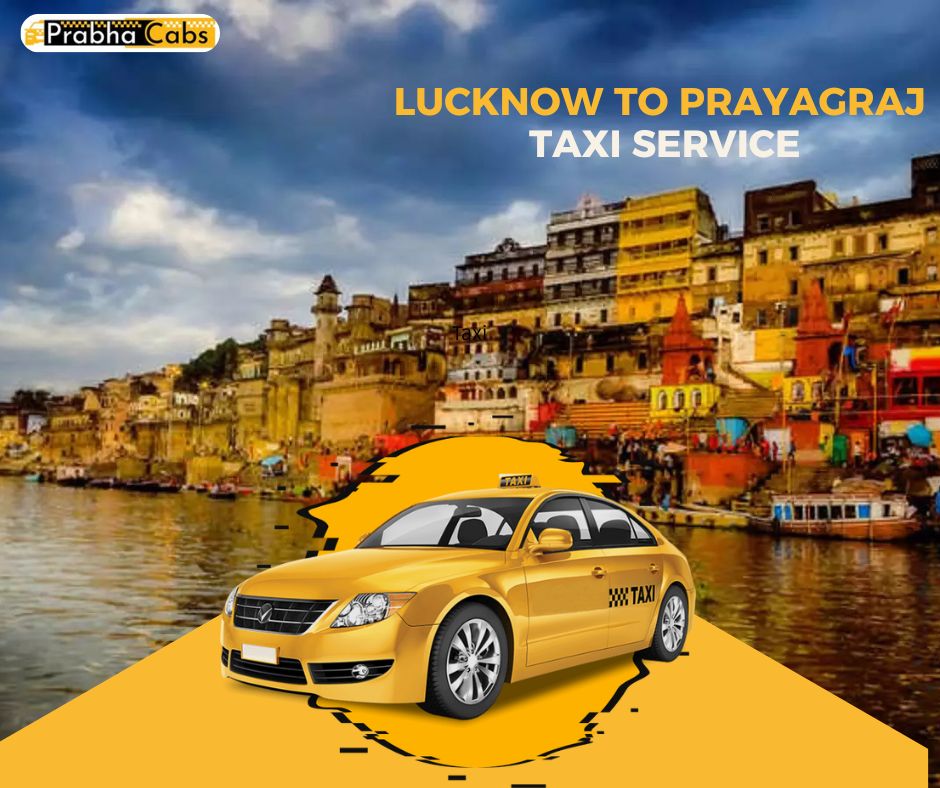 Taxi From Lucknow to Prayagraj – Best Service