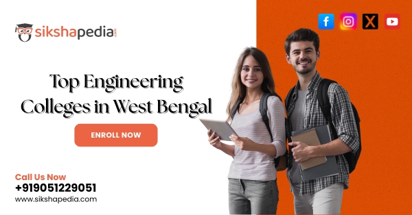 Discover Top Engineering Colleges in West Bengal | Sikshapedia | Dial: +91 9051229051